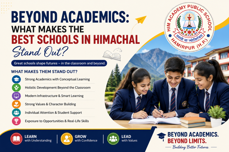 Beyond Academics: What Makes the Best Schools in Himachal Stand Out?
