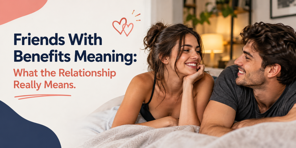 Friends With Benefits Meaning: What the Relationship Really Means