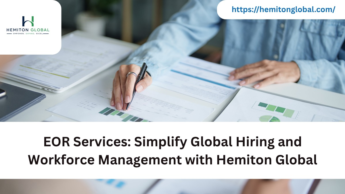 EOR Services: Simplify Global Hiring and Workforce Management with Hemiton Global