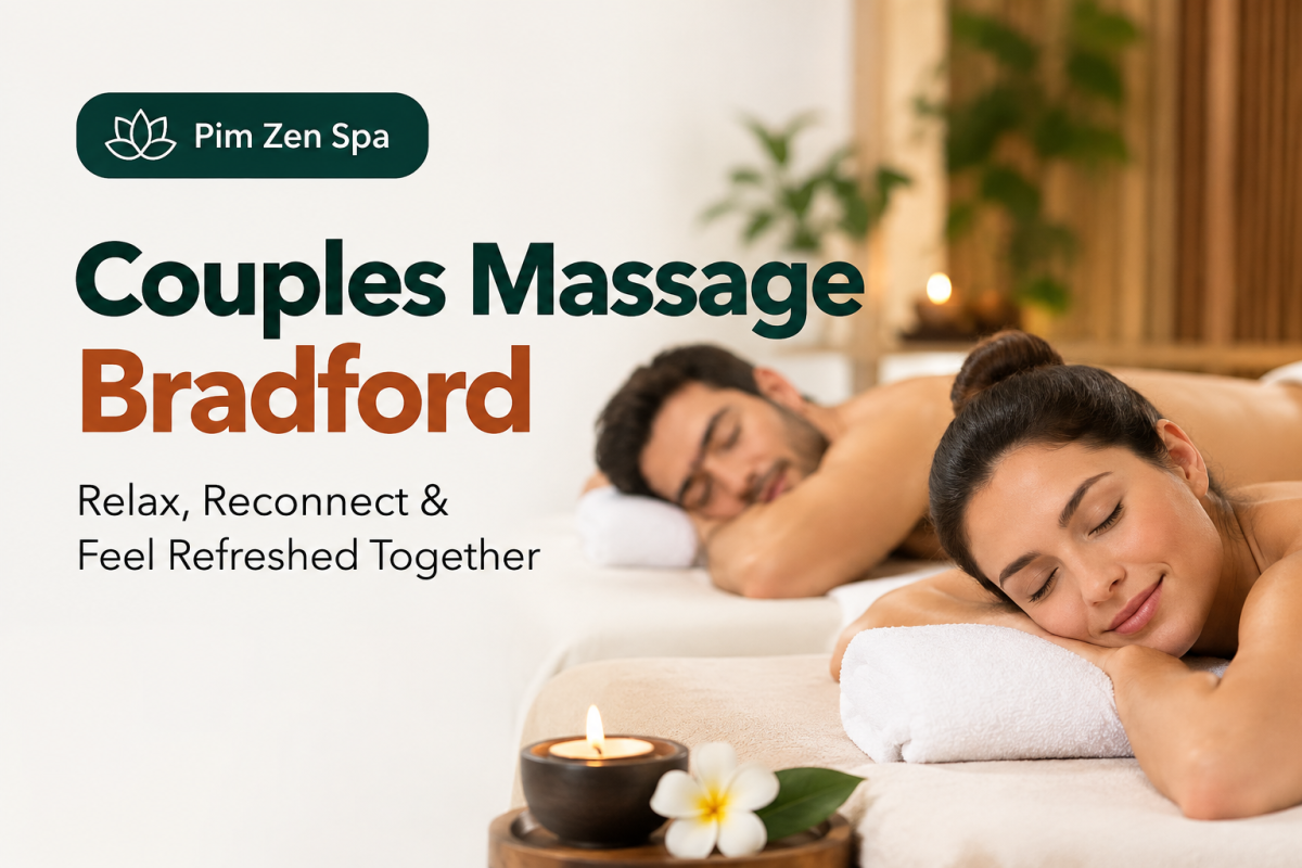 Couples Massage Bradford Complete Guide | Pim Zen Spa