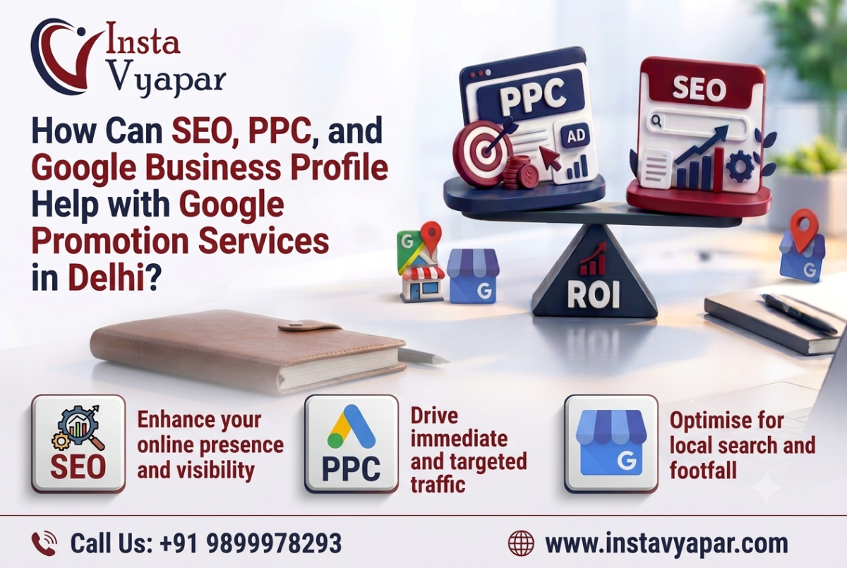 How Can SEO, PPC, and Google Business Profile Help with Google Promotion Services in Delhi?