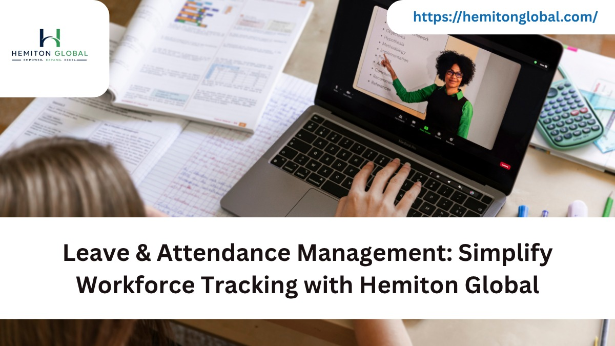 Leave & Attendance Management: Simplify Workforce Tracking with Hemiton Global
