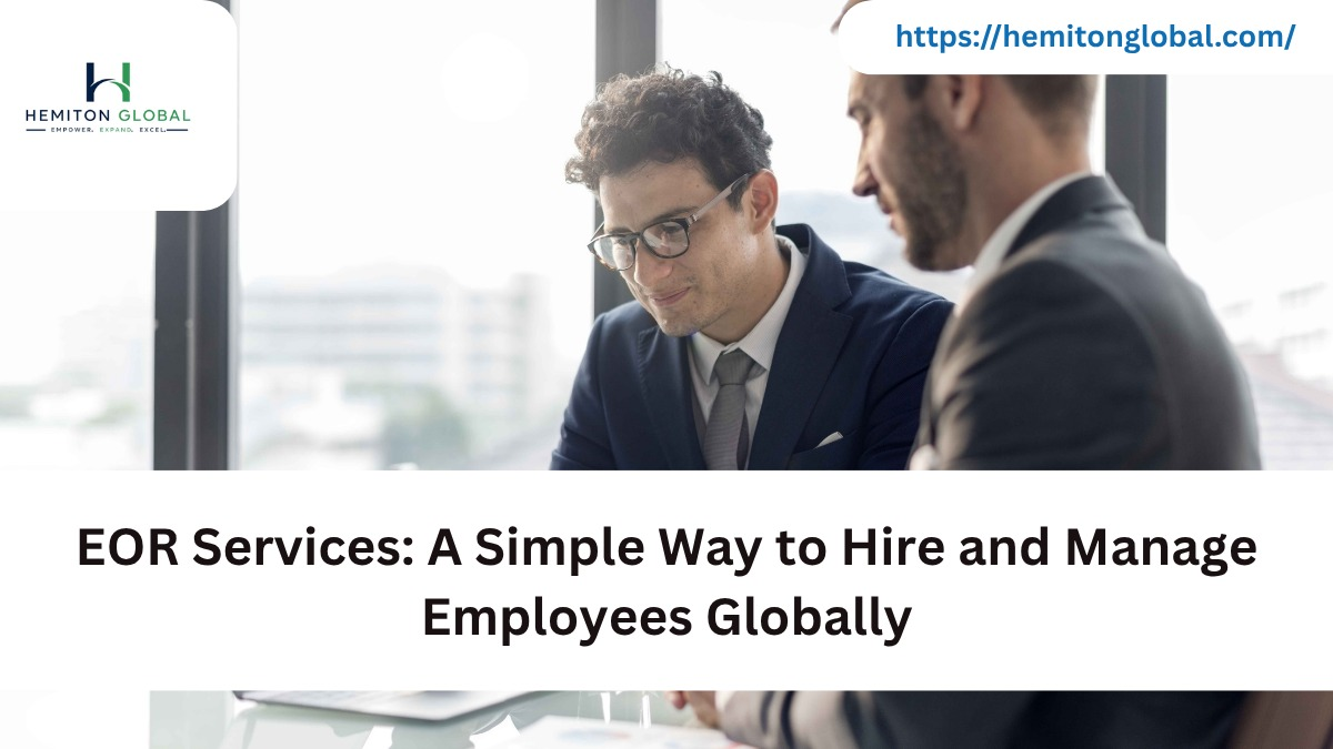 EOR Services: A Simple Way to Hire and Manage Employees Globally