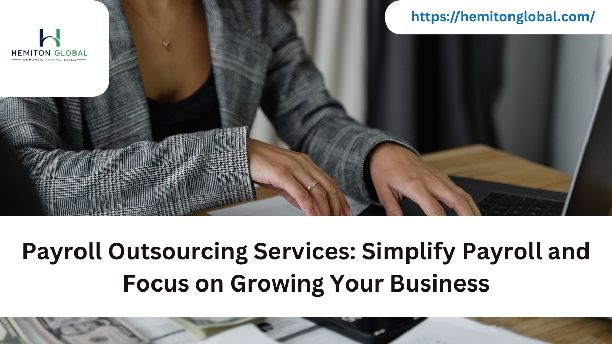 Payroll Outsourcing Services: Simplify Payroll and Focus on Growing Your Business