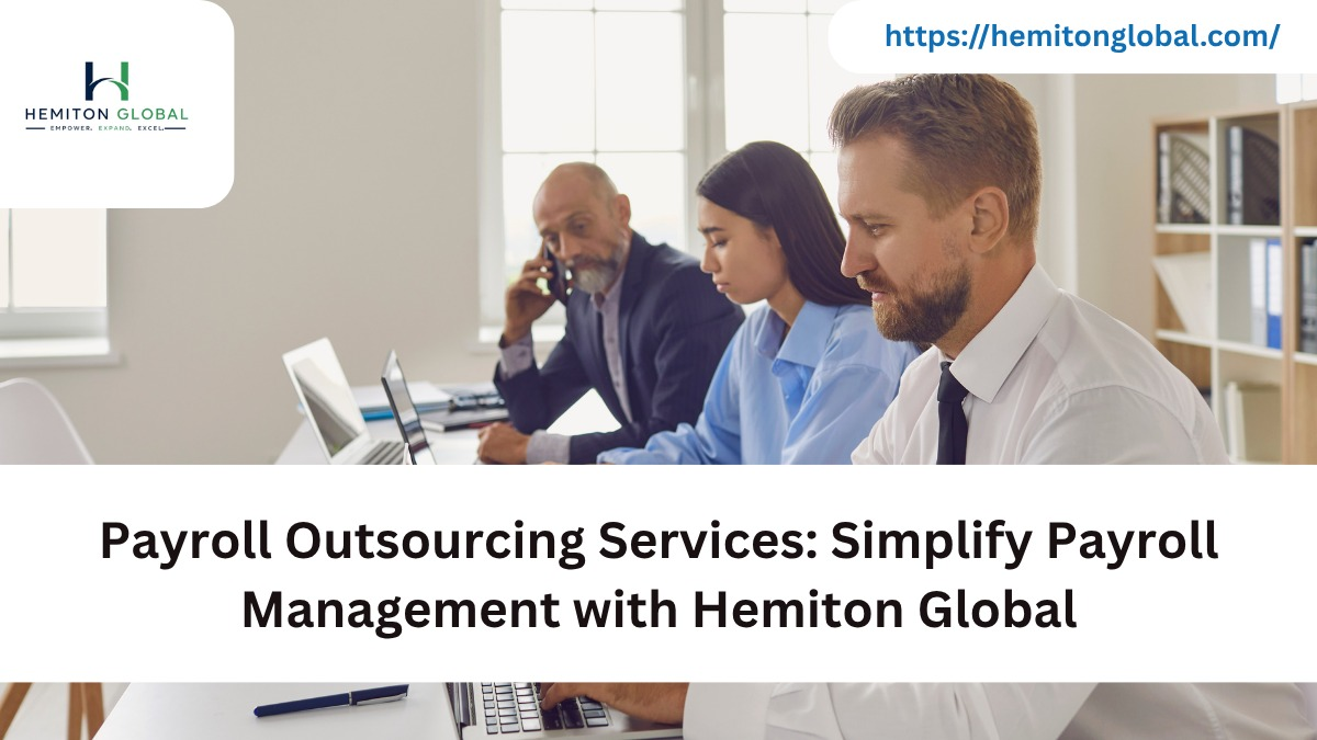 Payroll Outsourcing Services: Simplify Payroll Management with Hemiton Global