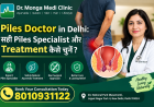Who Is the Best Piles Specialist Doctor in Delhi and When Should You Consult One?