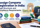 Foreign Company Registration in India: Legal Structures and Compliance Requirements