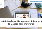 Leave & Attendance Management: A Smarter Way to Manage Your Workforce
