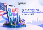 Top 10 US Mobile App Development Companies to Hire in 2026