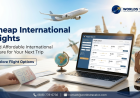Cheap International Flights: A Complete Guide to Finding Affordable Airfare