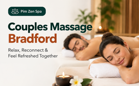 Couples Massage Bradford Complete Guide | Pim Zen Spa