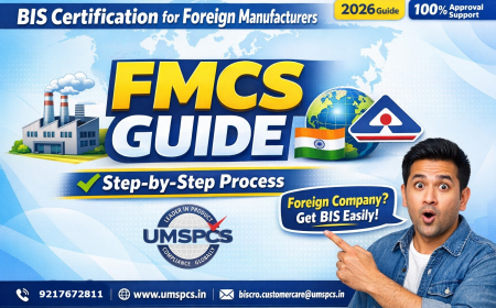 BIS Foreign Manufacturer Certification in India: Complete Guide to FMCS Certification for Foreign Manufacturers