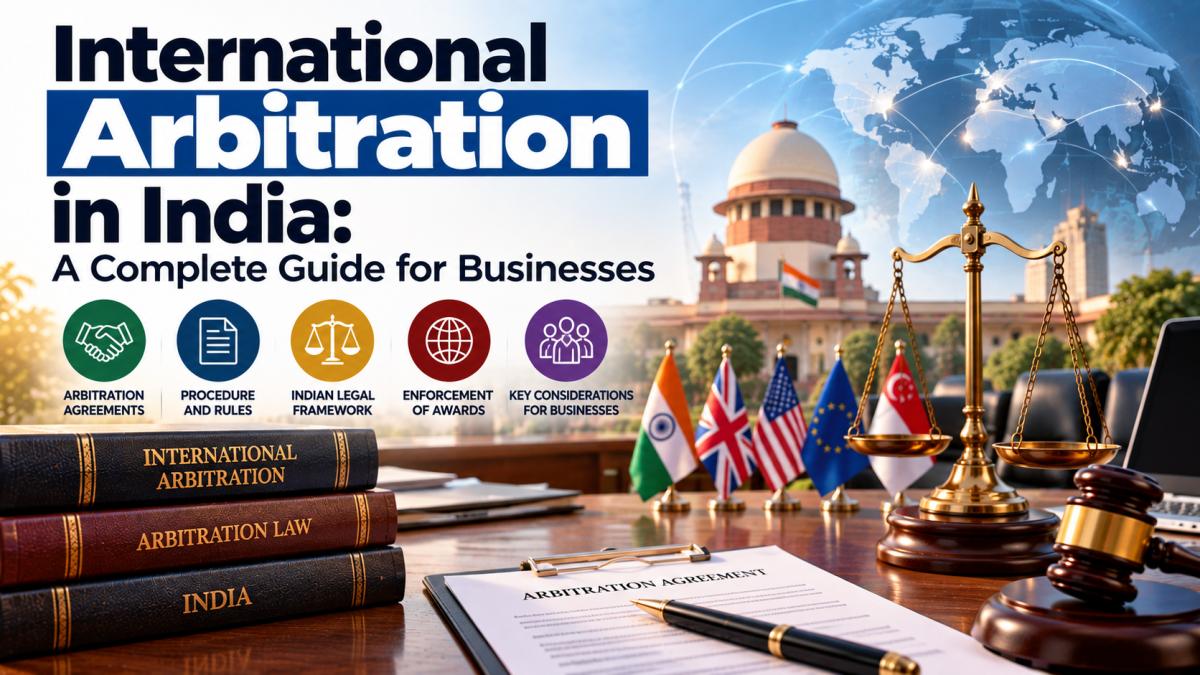 International Arbitration in India: A Complete Guide for Businesses