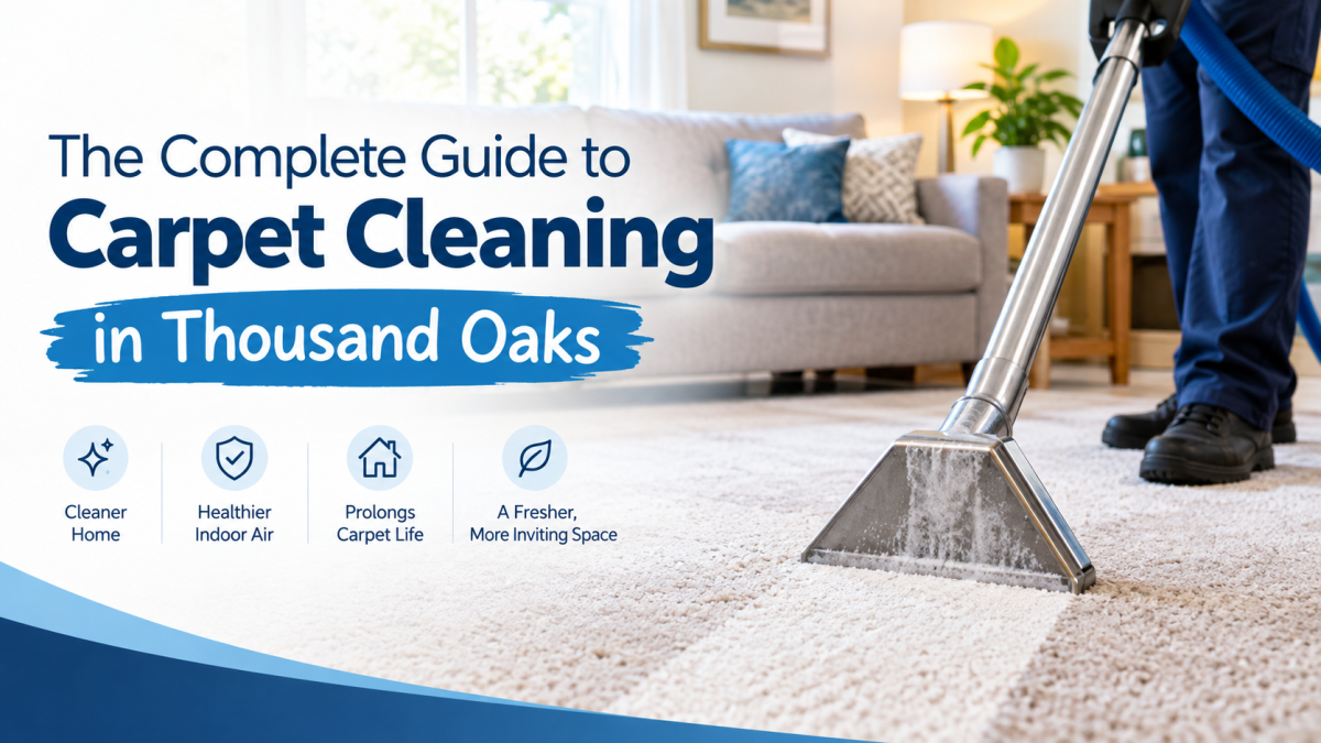The Complete Guide to Carpet Cleaning in Thousand Oaks