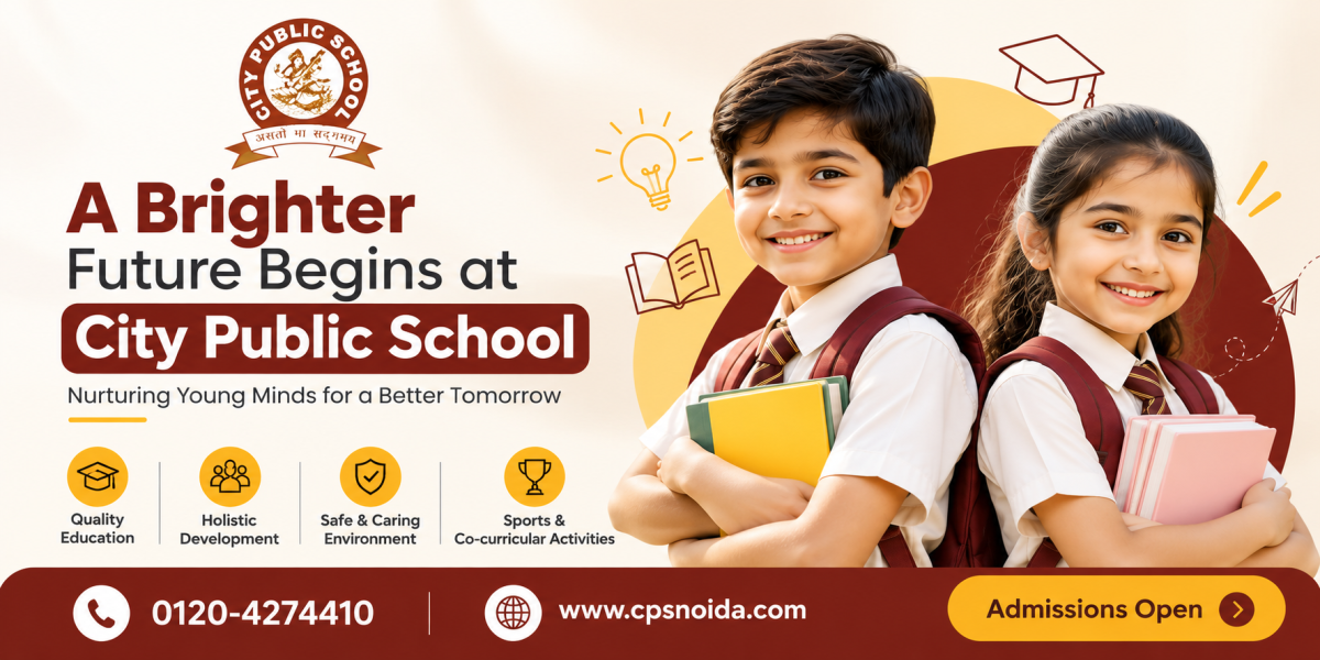 How Do You Choose the Right School in Noida? Why City Public School Stands Out
