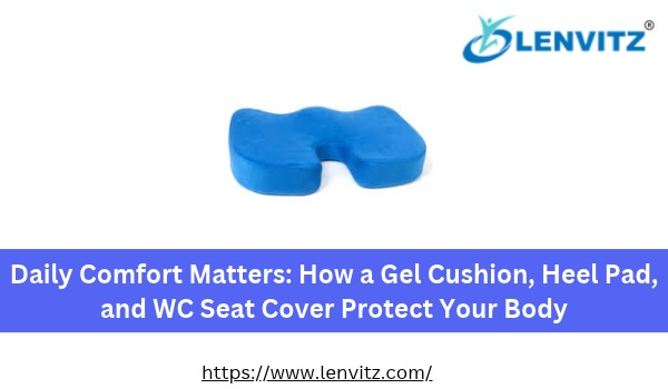 Daily Comfort Matters: How a Gel Cushion, Heel Pad, and WC Seat Cover Protect Your Body