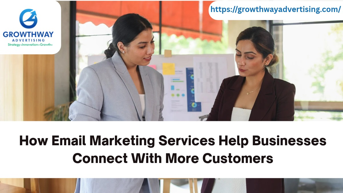 How Email Marketing Services Help Businesses Connect With More Customers