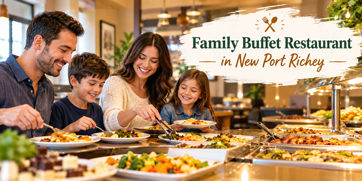 Why Choose a Family Buffet Restaurant in New Port Richey for Your Next Meal?