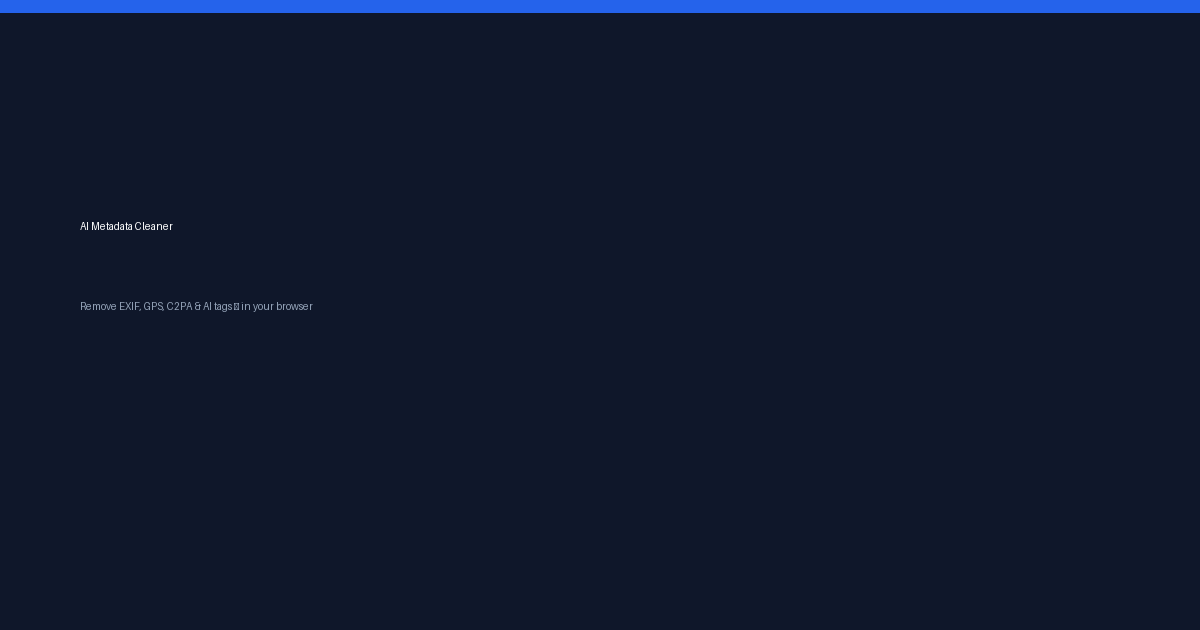 AI Metadata Cleaner — Free In-Browser EXIF, GPS, C2PA & AI Provenance Remover