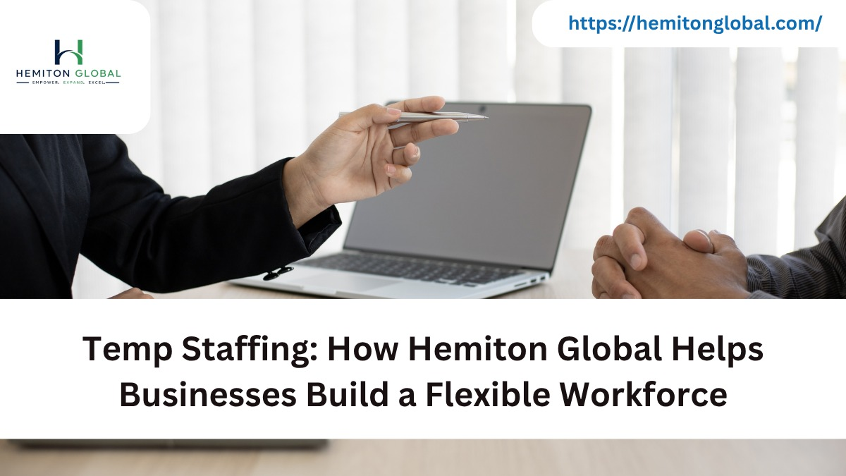 Temp Staffing: How Hemiton Global Helps Businesses Build a Flexible Workforce