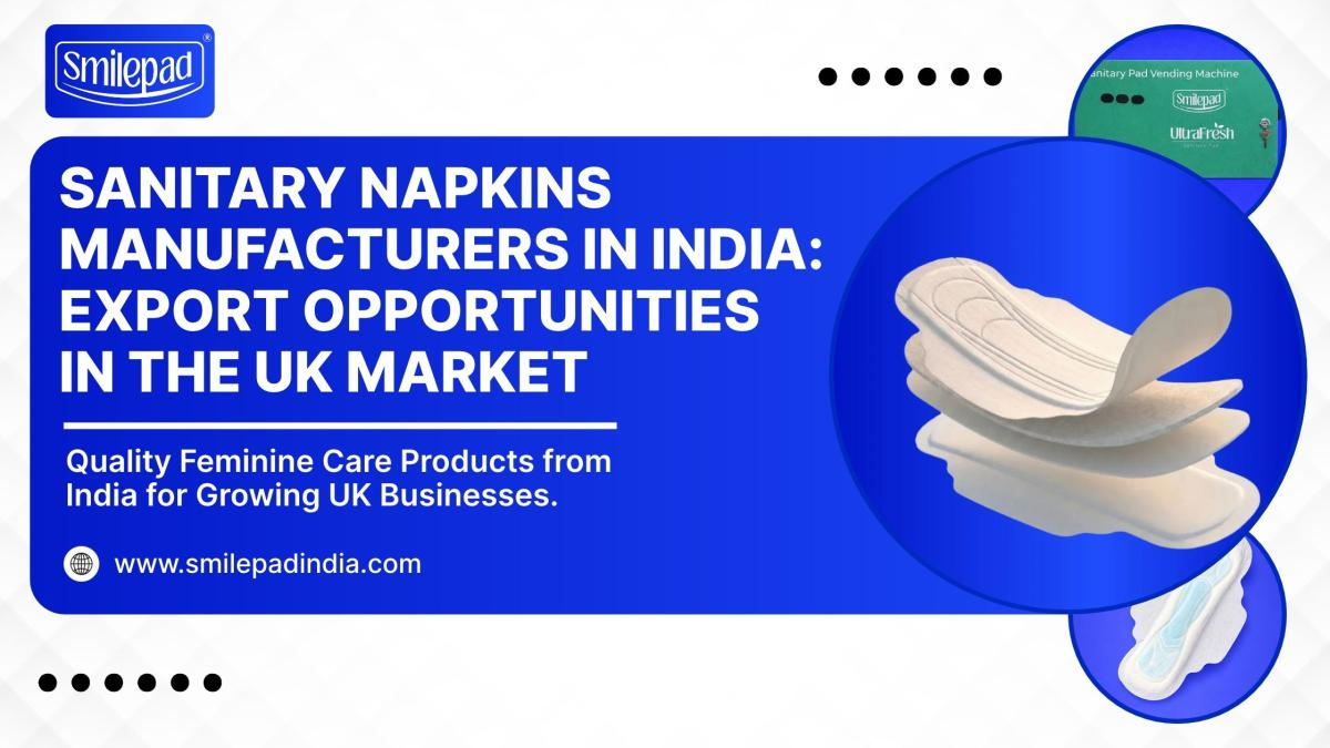 Sanitary Napkins Manufacturers in India: Export Opportunities in the UK Market