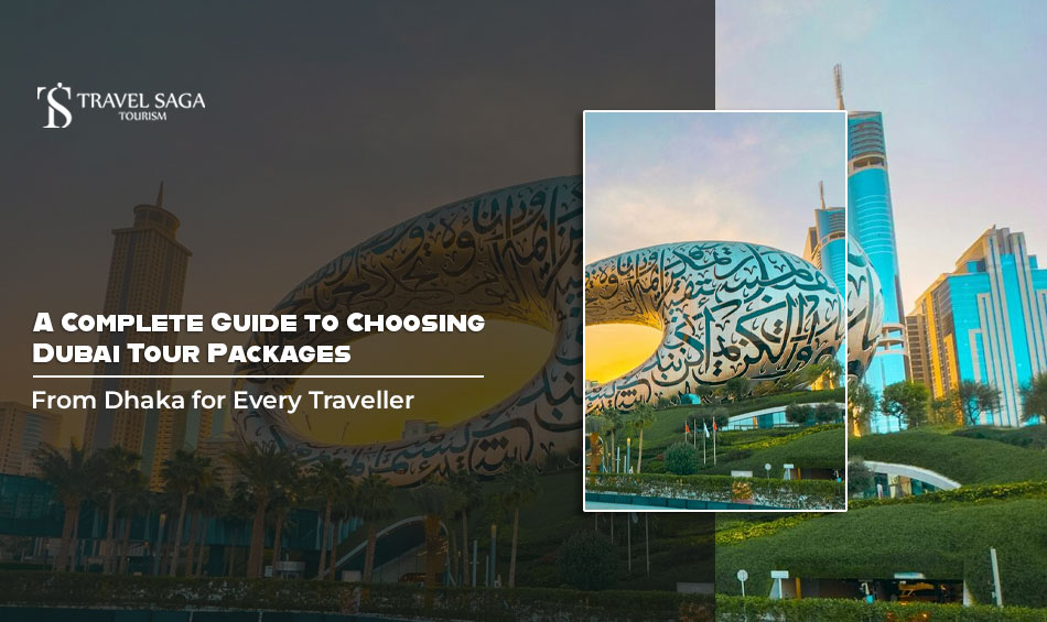 A Complete Guide to Choosing Dubai Tour Packages from Dhaka for Every Traveller