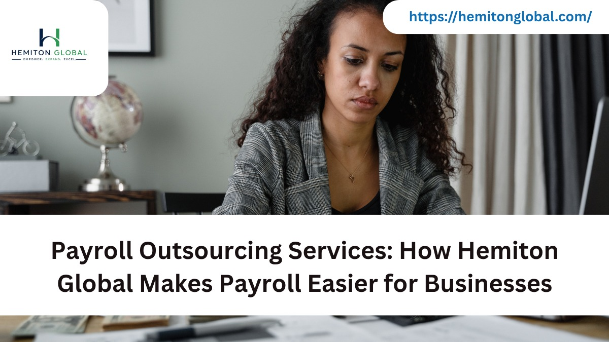 Payroll Outsourcing Services: How Hemiton Global Makes Payroll Easier for Businesses