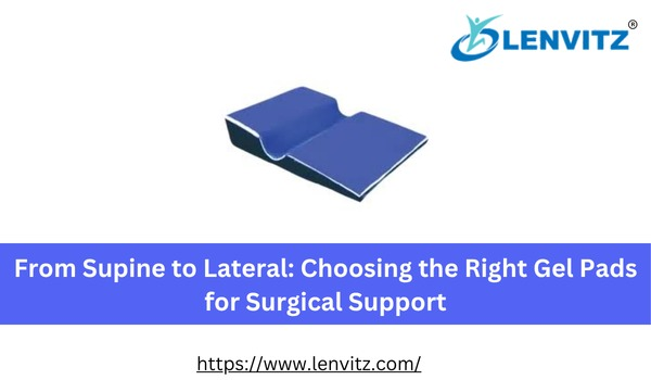 From Supine to Lateral: Choosing the Right Gel Pads for Surgical Support
