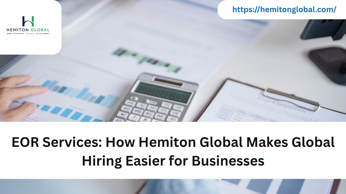 EOR Services: How Hemiton Global Makes Global Hiring Easier for Businesses
