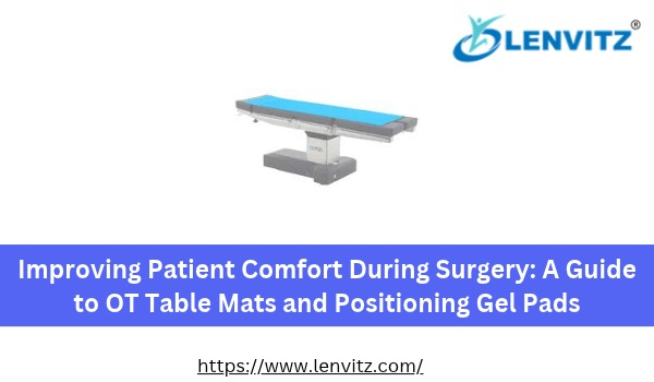 Improving Patient Comfort During Surgery: A Guide to OT Table Mats and Positioning Gel Pads
