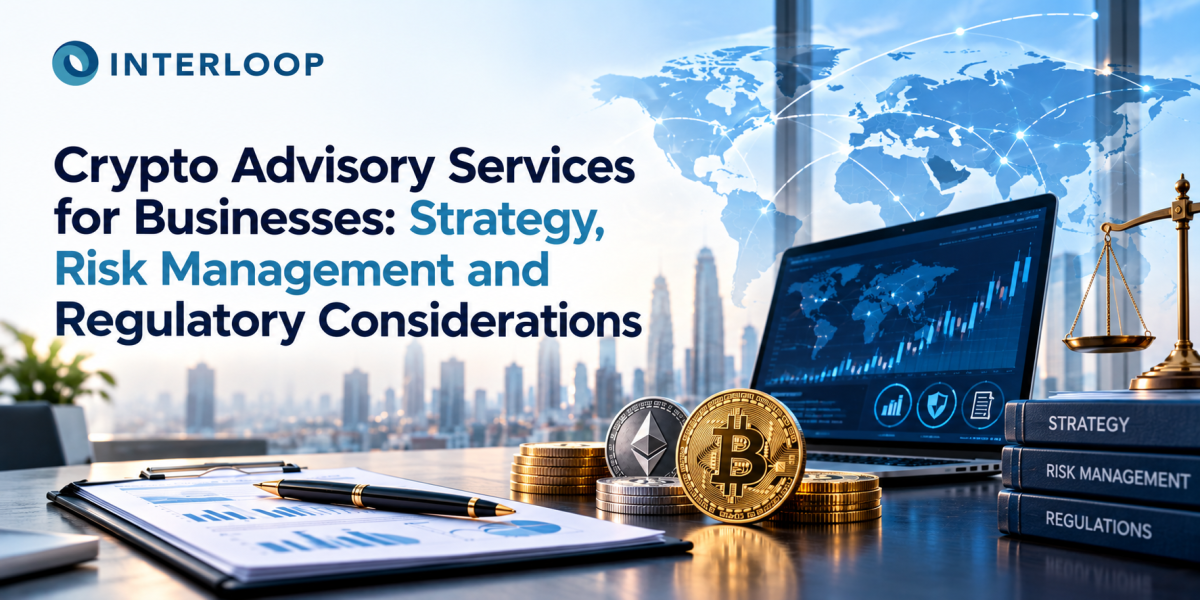 Crypto Advisory Services for Businesses: Strategy, Risk Management and Regulatory Considerations