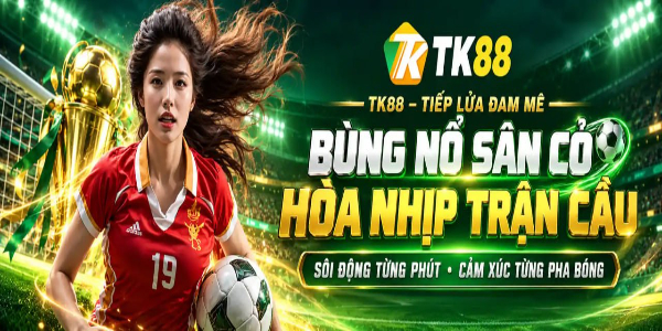TK88 – Nhà Cái Trực Tuyến Uy Tín, Ưu Đãi Thành Viên Hấp Dẫn