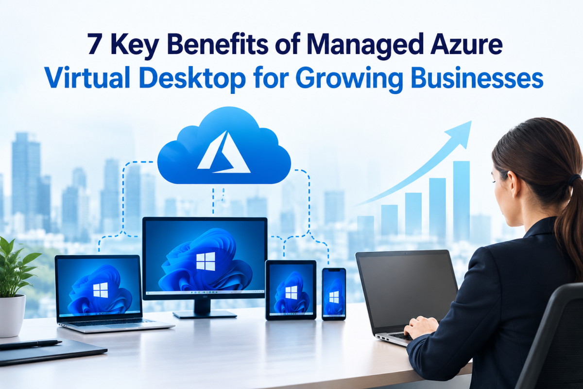 7 Key Benefits of Managed Azure Virtual Desktop for Growing Businesses