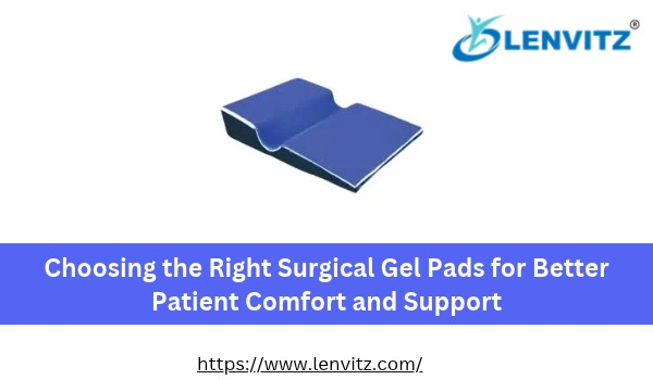 Choosing the Right Surgical Gel Pads for Better Patient Comfort and Support