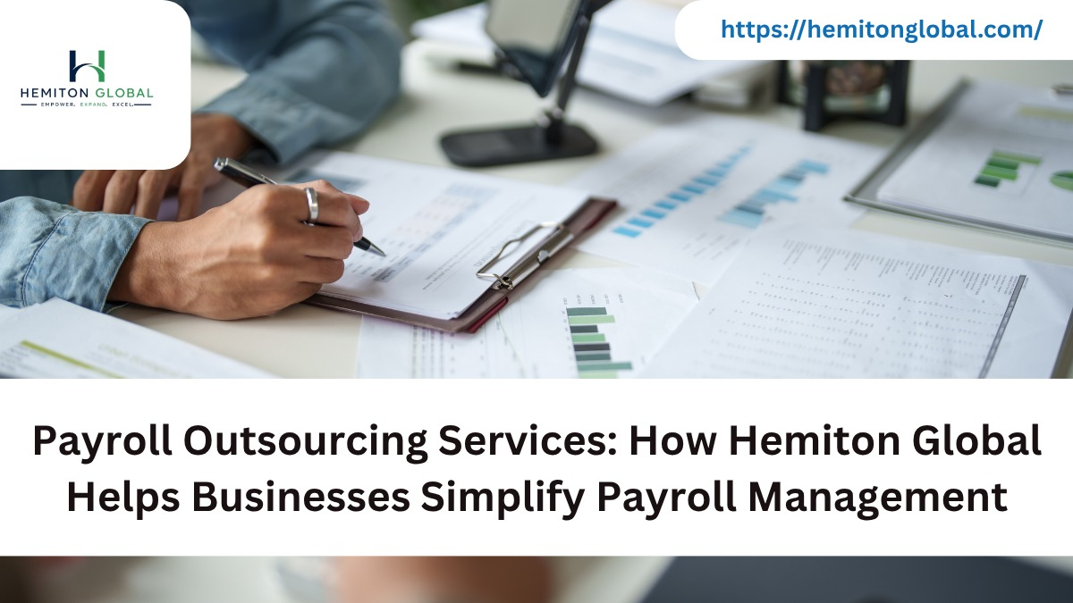 Payroll Outsourcing Services: How Hemiton Global Helps Businesses Simplify Payroll Management