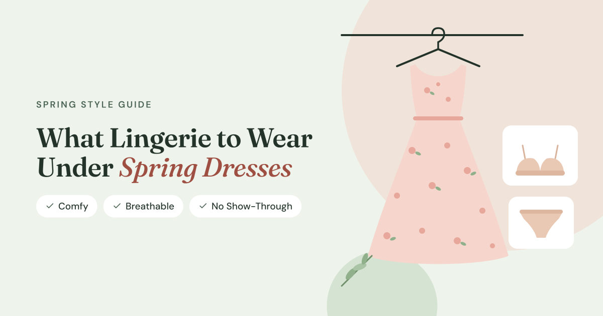 What Lingerie to Wear Under Spring Dresses: Comfy, Breathable & No Show-Through