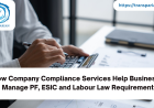 How Company Compliance Services Help Businesses Manage PF, ESIC and Labour Law Requirements