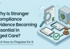 Why Is Stronger Compliance Evidence Becoming Essential in Aged Care?