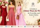 A Guide to Ethnic Wear for Women for Everyday and Festive Styles