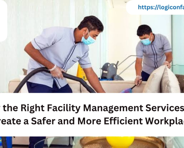 How the Right Facility Management Services Can Create a Safer and More Efficient Workplace